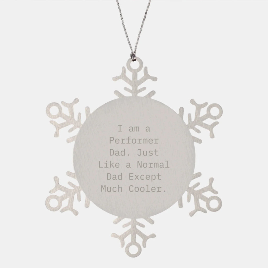 Funny Performer Dad Gifts for Men, Unique Snowflake Ornament, Christmas Unique Gifts from Dad, 'I Am A Performer Dad' Decor