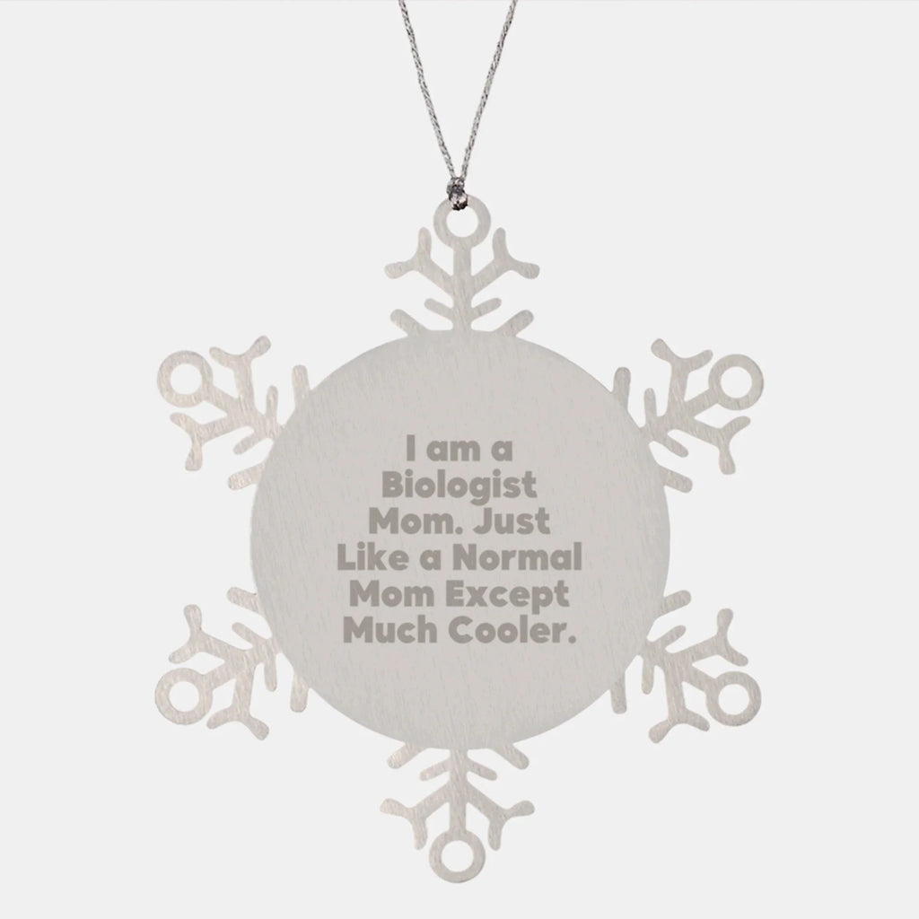 Funny Biologist Mom Snowflake Ornament Gifts for Biologist Friends and Family, Unique Christmas Unique Gifts from Mom to Biologist, 'I Am A Biologist Mom. Just Like A Normal Mom Except Much Cooler.'