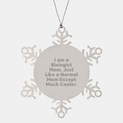 Funny Biologist Mom Snowflake Ornament Gifts for Biologist Friends and Family, Unique Christmas Unique Gifts from Mom to Biologist, 'I Am A Biologist Mom. Just Like A Normal Mom Except Much Cooler.' - Image 1