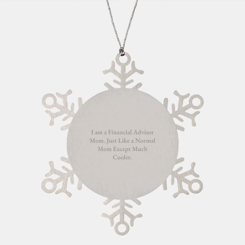Gifts from Mom, Financial Advisor, Snowflake Ornament - Funny Quote, Perfect Christmas Unique Gifts for Financial Advisor, Women, Friends, Coworkers