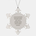 Interior Designer Gifts - Funny Snowflake Ornament for Interior Designer Mom, Unique Christmas Unique Gifts from Mother to Interior Designer Daughter.