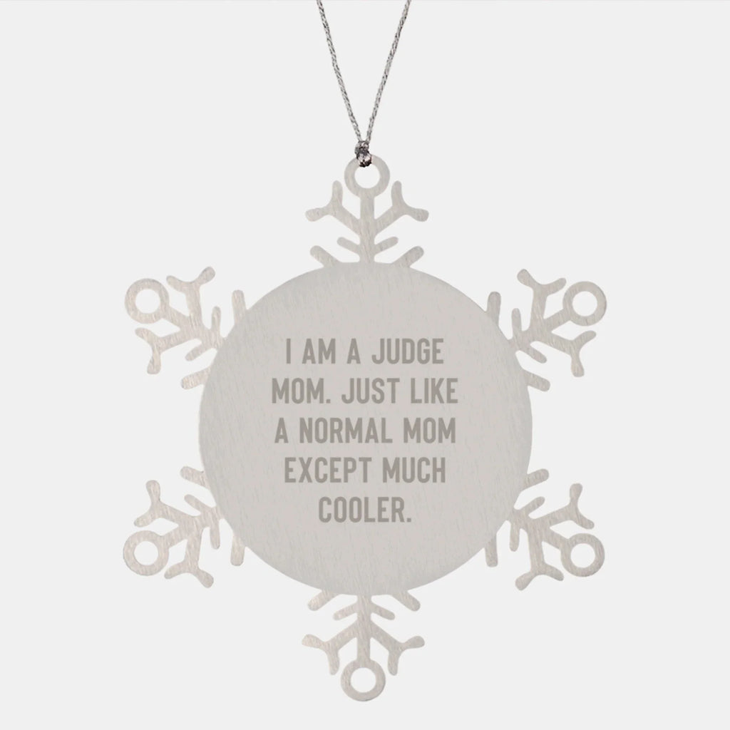 Judge Mom Gifts Snowflake Ornament, I Am A Judge Mom. Just Like A Normal Mom Except Much Cooler. Christmas Unique Presents