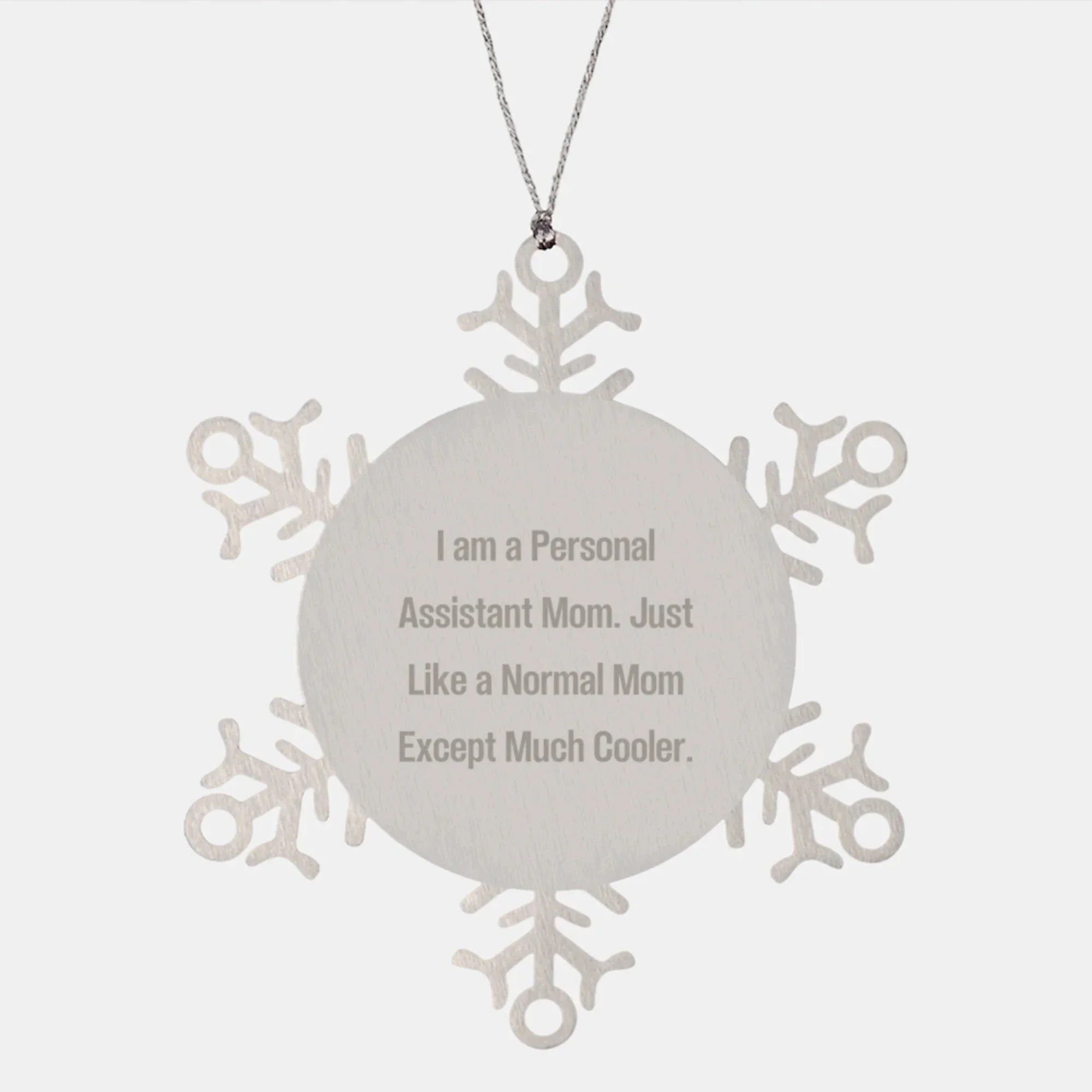 Funny Snowflake Ornament Gifts from Personal Assistant Mom for Christmas - 'I Am A Personal Assistant Mom. Just Like A Normal Mom Except Much Cooler.'