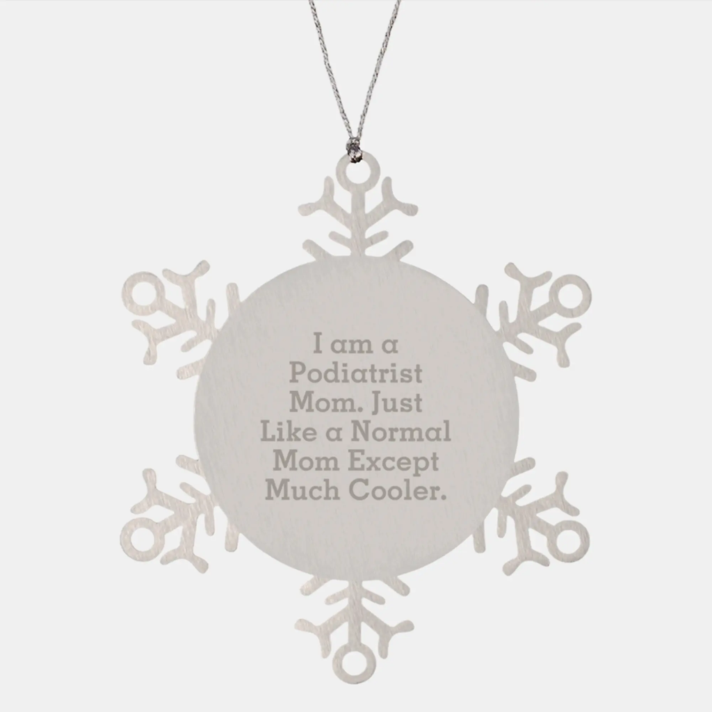 Funny Podiatrist Gifts for Men, Unique Christmas Unique Ornaments for Friends, Snowflake Ornament with I Am A Podiatrist Mom Quote from Friends - Image 1