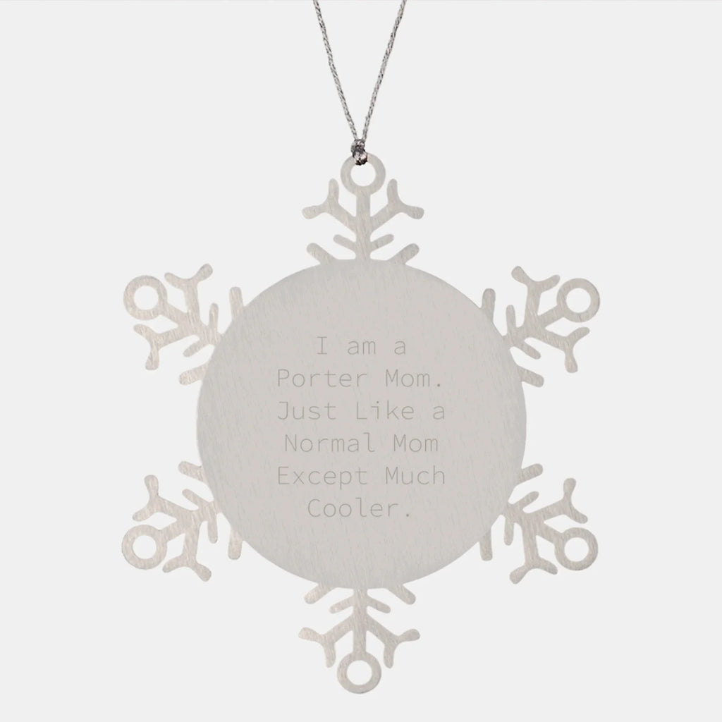 Porter Mom Snowflake Ornament Gifts from Friends and Family, I Am A Porter Mom, Unique Christmas Unique Gifts for Porter, Snowflake Ornament for Christmas