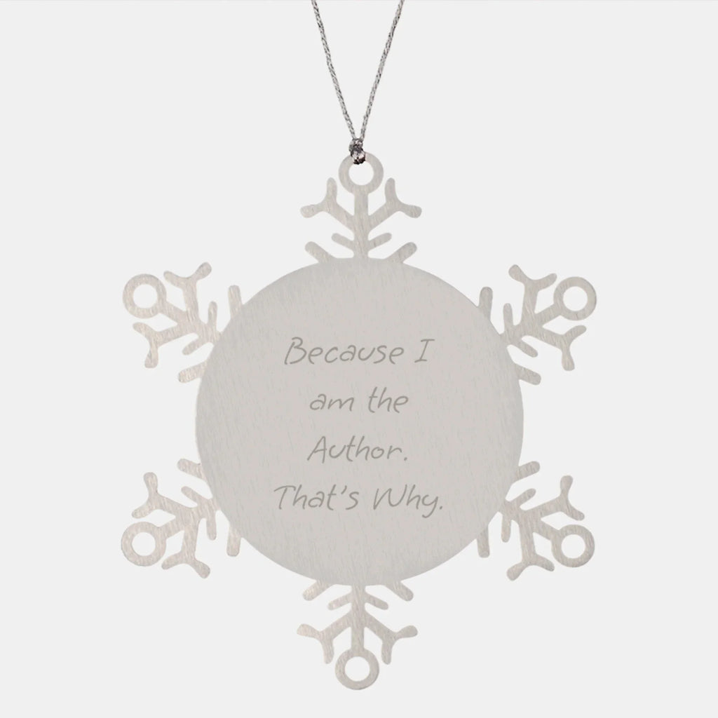 Author Gifts from Friends - Snowflake Ornament with Inspirational Quote, 'Because I Am The Author. That's Why.' - Unique Christmas Unique Gift for Authors, Writers, and Book Lovers