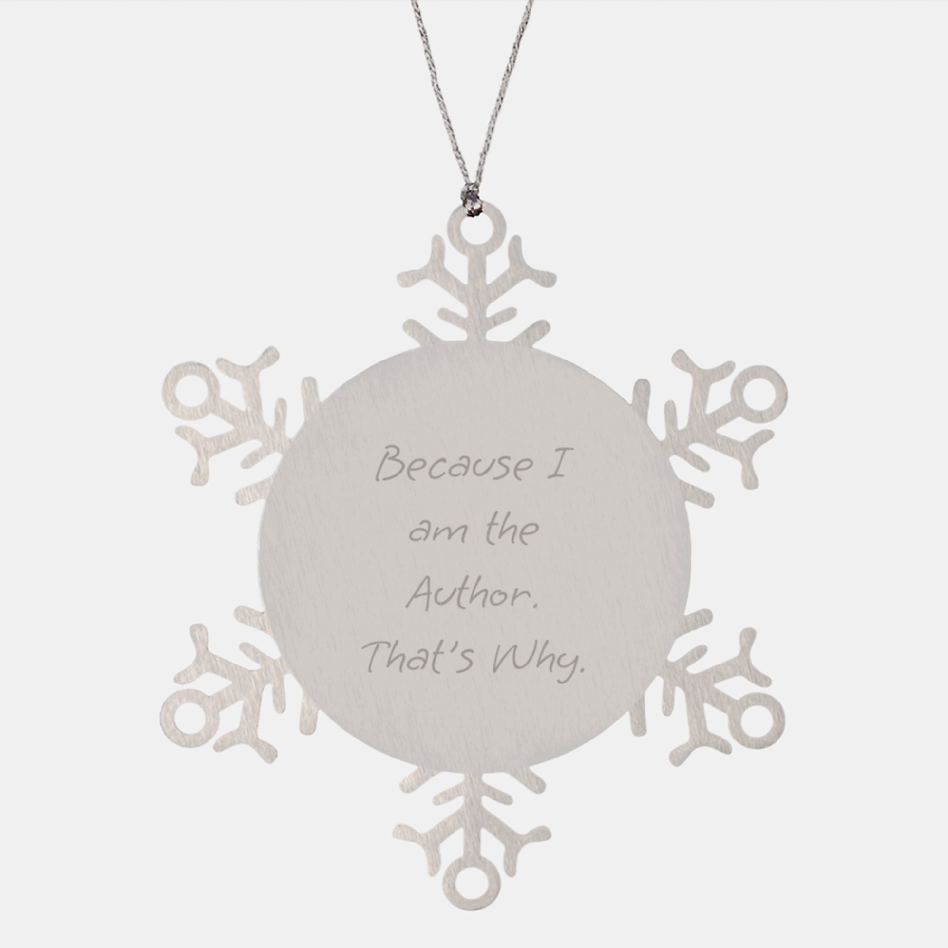 Author Gifts from Friends - Snowflake Ornament with Inspirational Quote, 'Because I Am The Author. That's Why.' - Unique Christmas Unique Gift for Authors, Writers, and Book Lovers - Image 1