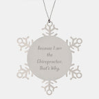 Chiropractor Snowflake Ornaments, Funny Quote Gifts from Men to Chiropractors, Unique Christmas Unique Gifts for Chiropractors, Because I Am The Chiropractor. That's Why.