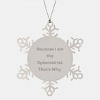 Funny Optometrist Gifts from Friends for Men Stainless Steel Snowflake Ornament Because I Am The Optometrist That's Why Unique Christmas Decorations