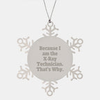 Funny X-Ray Technician Gifts from Family - Because I Am The X-ray Technician. That's Why. - Snowflake Ornament for Christmas