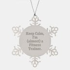 Funny Fitness Trainer Gifts from Friends for Christmas Unique Snowflake Ornament, 'Keep Calm, I'm (almost) A Fitness Trainer.'