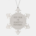 Funny Performer Gifts from Friends, Unique Snowflake Ornament for Christmas Unique Gifts, 'Keep Calm, I'm (almost) A Performer.'