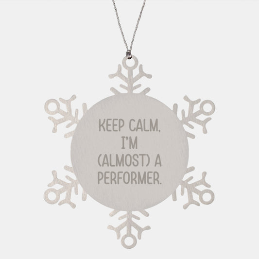 Funny Performer Gifts from Friends, Unique Snowflake Ornament for Christmas Unique Gifts, 'Keep Calm, I'm (almost) A Performer.' - Image 1