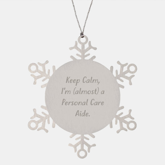 Funny Snowflake Ornament Gifts from Friends for Personal Care Aides - 'Keep Calm, I'm (almost) A Personal Care Aide.' - Image 1