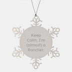 Funny Rancher Christmas Unique Gifts, Gifts from Family for Rancher Friends, Snowflake Ornament, Keep Calm I'm Almost