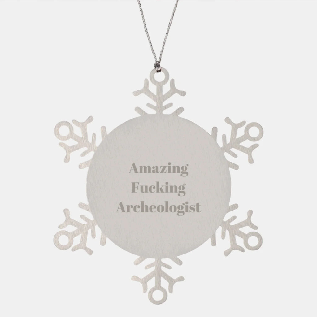 Funny Gifts from Archeologists for Archeologists - Snowflake Ornament, Amazing F--king Archeologist Quote, Christmas Unique Gifts