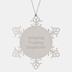 Funny Dispatcher Gifts, Snowflake Ornament, Amazing 'F--king Dispatcher' Quote, Gifts from Family to Dispatcher, Unique Christmas Unique Gifts