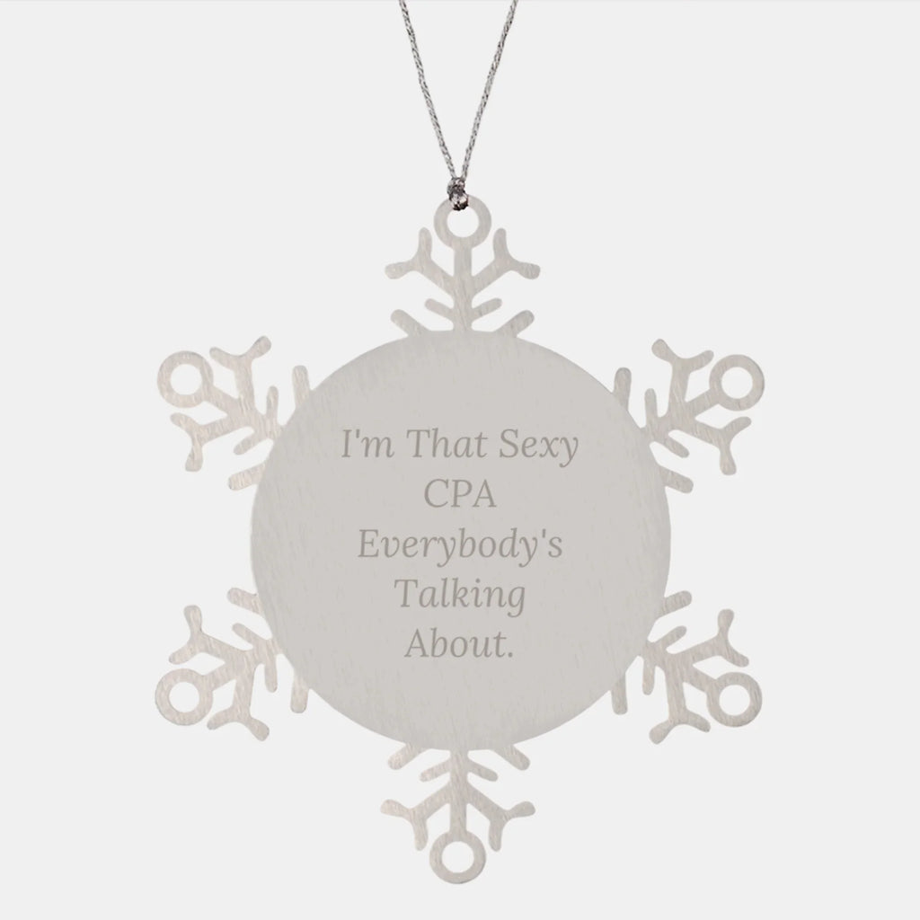 Funny CPA Gifts, I'm That Sexy Cpa Everybody's Talking About. Christmas Unique Snowflake Ornament, Gifts for CPA, Handmade from Premium Stainless Steel