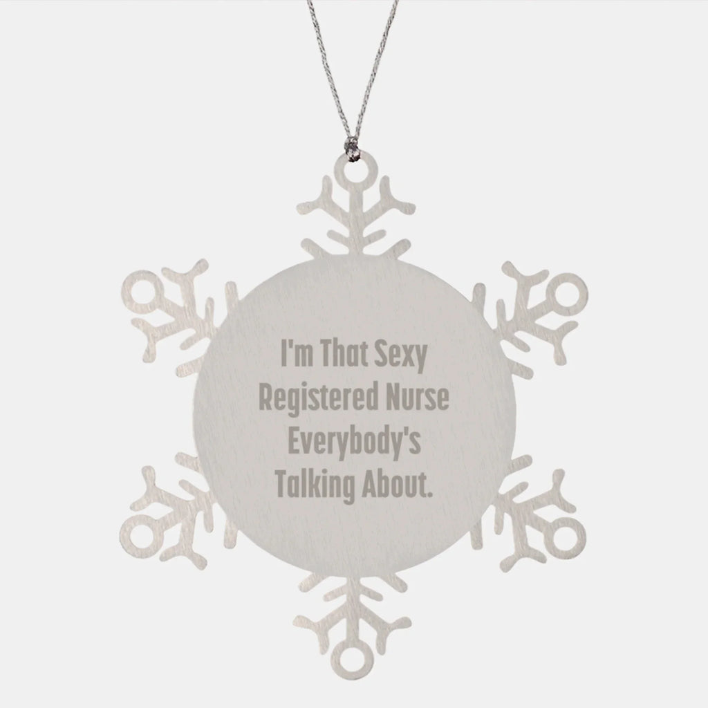Funny Snowflake Ornament for Registered Nurse Gifts from Friends and Family, I'm That Sexy Registered Nurse Everybody's Talking About., Unique Christmas Unique Gifts for Men and Women