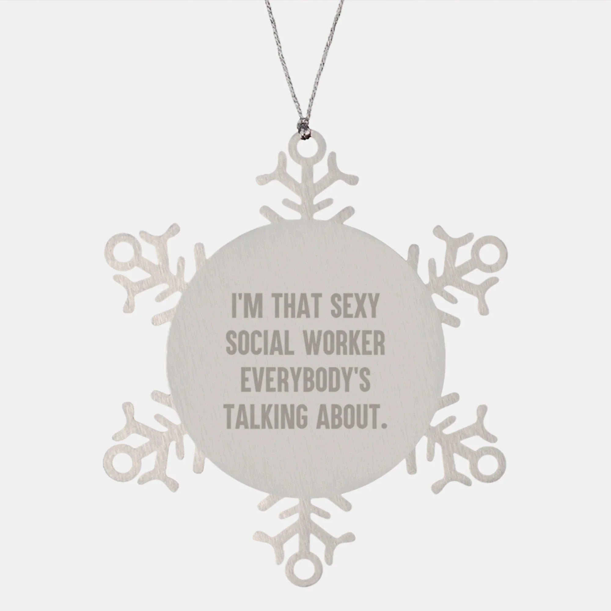 Sexy Social Worker Snowflake Ornament Gifts from Friends to Social Workers, Funny Quote, Christmas Unique Presents