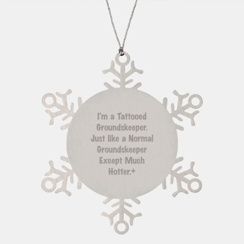 Funny groundskeeper Christmas Unique Gifts from Men to groundskeeper Friends, Snowflake Ornament for groundskeeper, I'm Tattooed