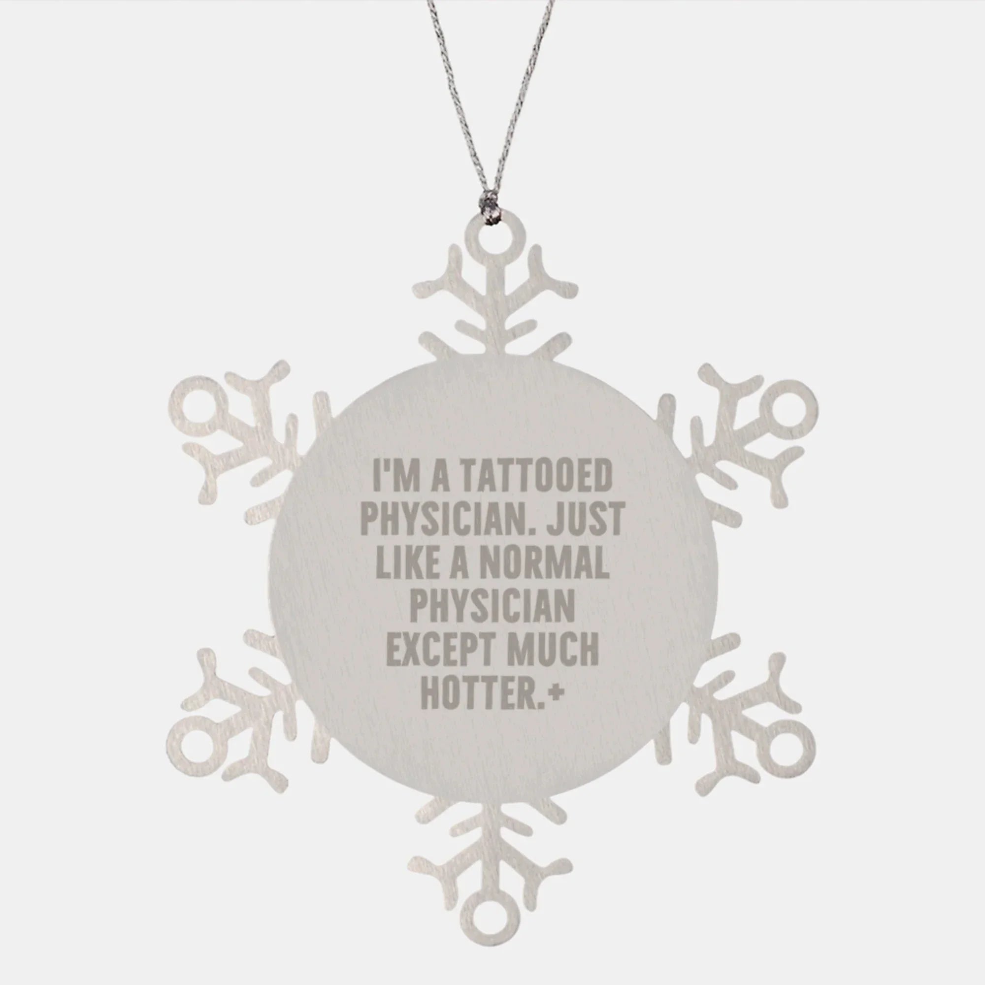 Funny Physician Gifts - Snowflake Ornament for Christmas - 'I'm A Tattooed Physician'