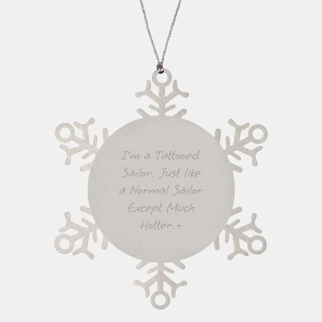 Funny Sailor Gifts, I'm A Tattooed Sailor. Just Like A Normal Sailor Except Much Hotter+, Snowflake Ornament, Christmas Unique Gifts from Friends to Men