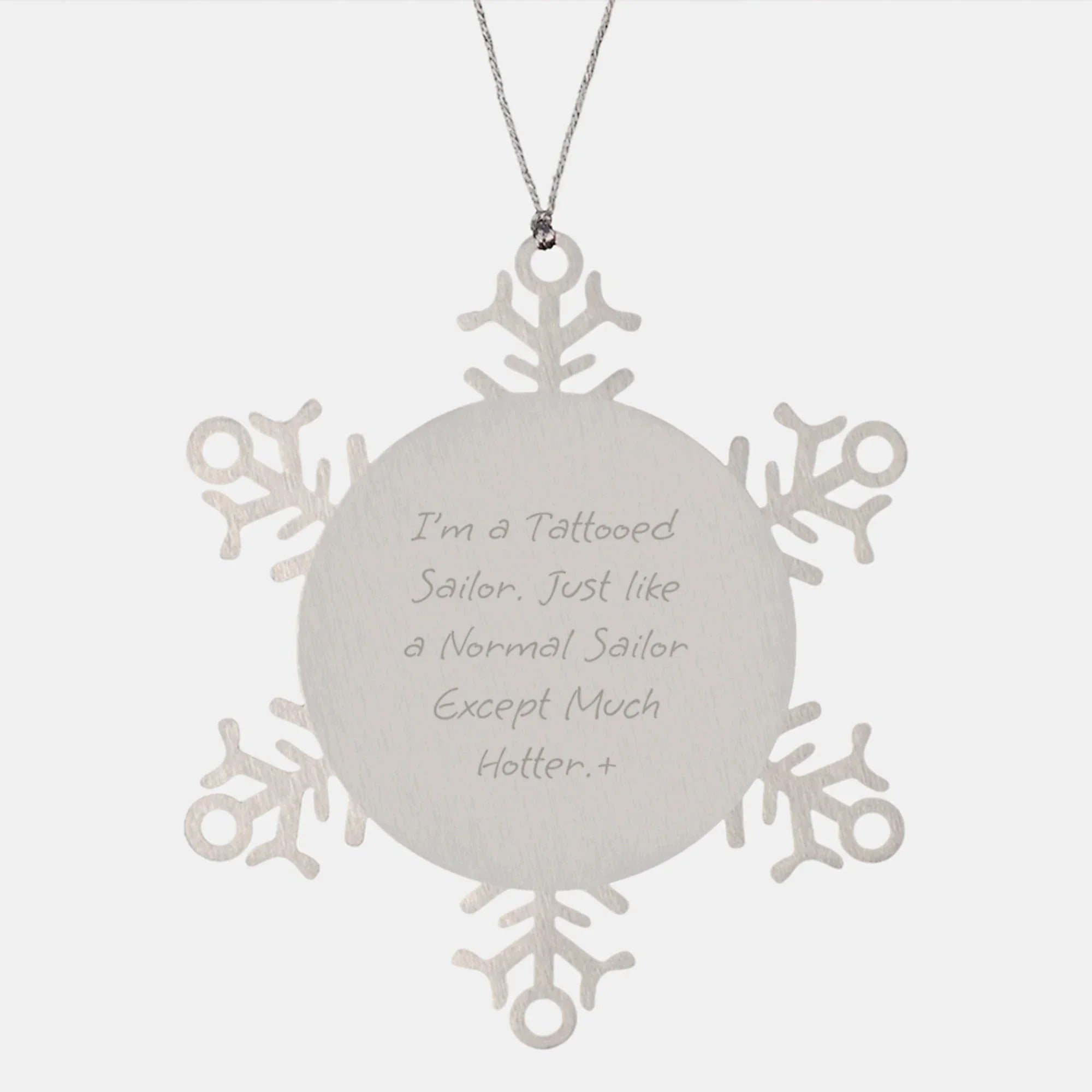 Funny Sailor Gifts, I'm A Tattooed Sailor. Just Like A Normal Sailor Except Much Hotter+, Snowflake Ornament, Christmas Unique Gifts from Friends to Men