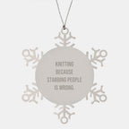 Funny Knitting Gifts for Friends, Coworkers, Family - Snowflake Ornament with Quote 'Knitting Because Stabbing People Is Wrong.' - Christmas Unique Gifts from Family