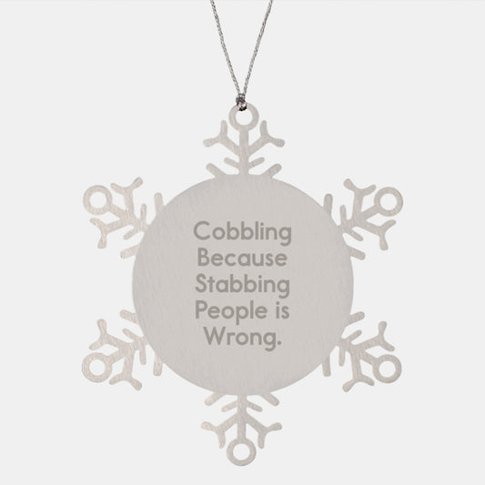 Funny Cobbling Gifts for Friends, Snowflake Ornament with Inspirational Quote 'Cobbling Because Stabbing People Is Wrong', Stainless Steel Christmas Decorations - Image 1