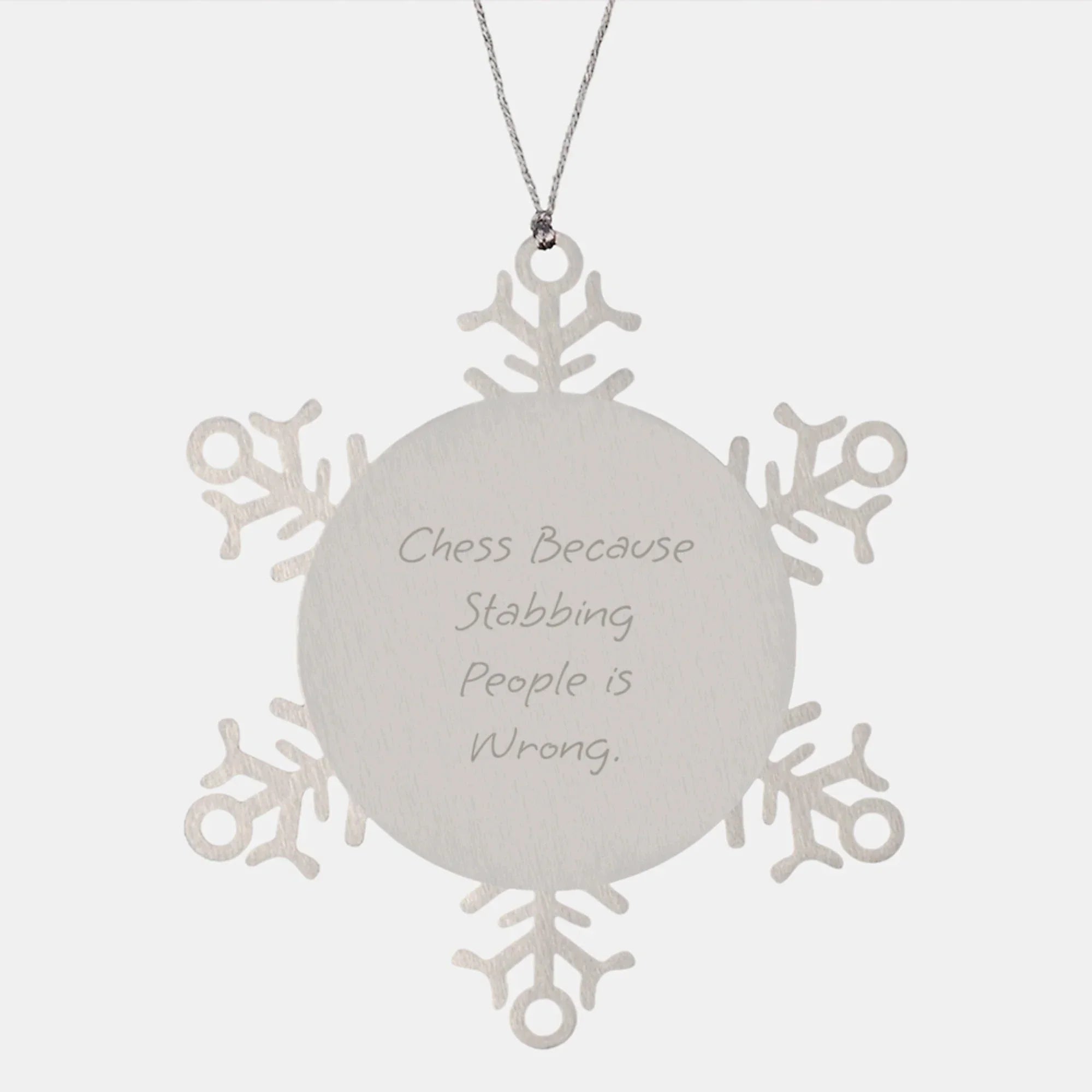 Funny Chess Gifts for Friends, Snowflake Ornament for Christmas, Chess Because Stabbing People Is Wrong., Premium Stainless Steel, Shatterproof, Durable, Safe