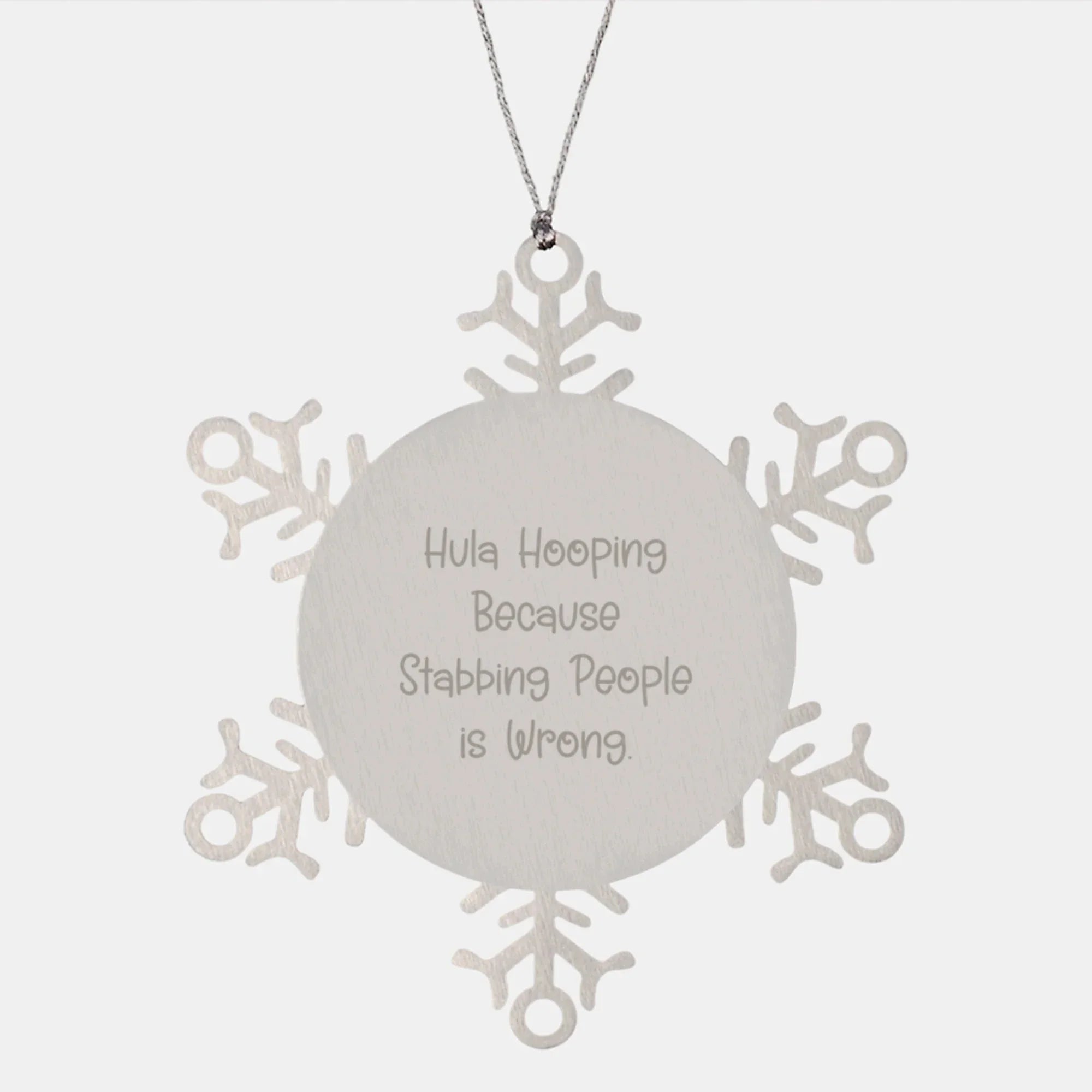 Funny Hula Hooping Gifts from Friends - Snowflake Ornament for Hula Hooping Enthusiasts, Men, Women, and Family, Hula Hooping Because Stabbing People Is Wrong. - Unique Christmas Unique Gifts