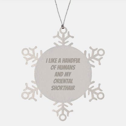 Funny Oriental Shorthair Cat Lovers Gifts from Men to Oriental Shorthair Cat, Snowflake Ornament, I Like A Handful Of Humans And My Oriental Shorthair, Christmas Unique Presents - Image 1