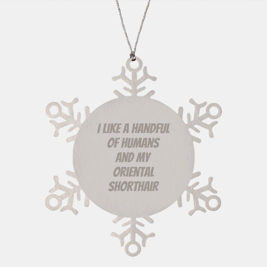 Funny Oriental Shorthair Cat Lovers Gifts from Men to Oriental Shorthair Cat, Snowflake Ornament, I Like A Handful Of Humans And My Oriental Shorthair, Christmas Unique Presents - Image 1