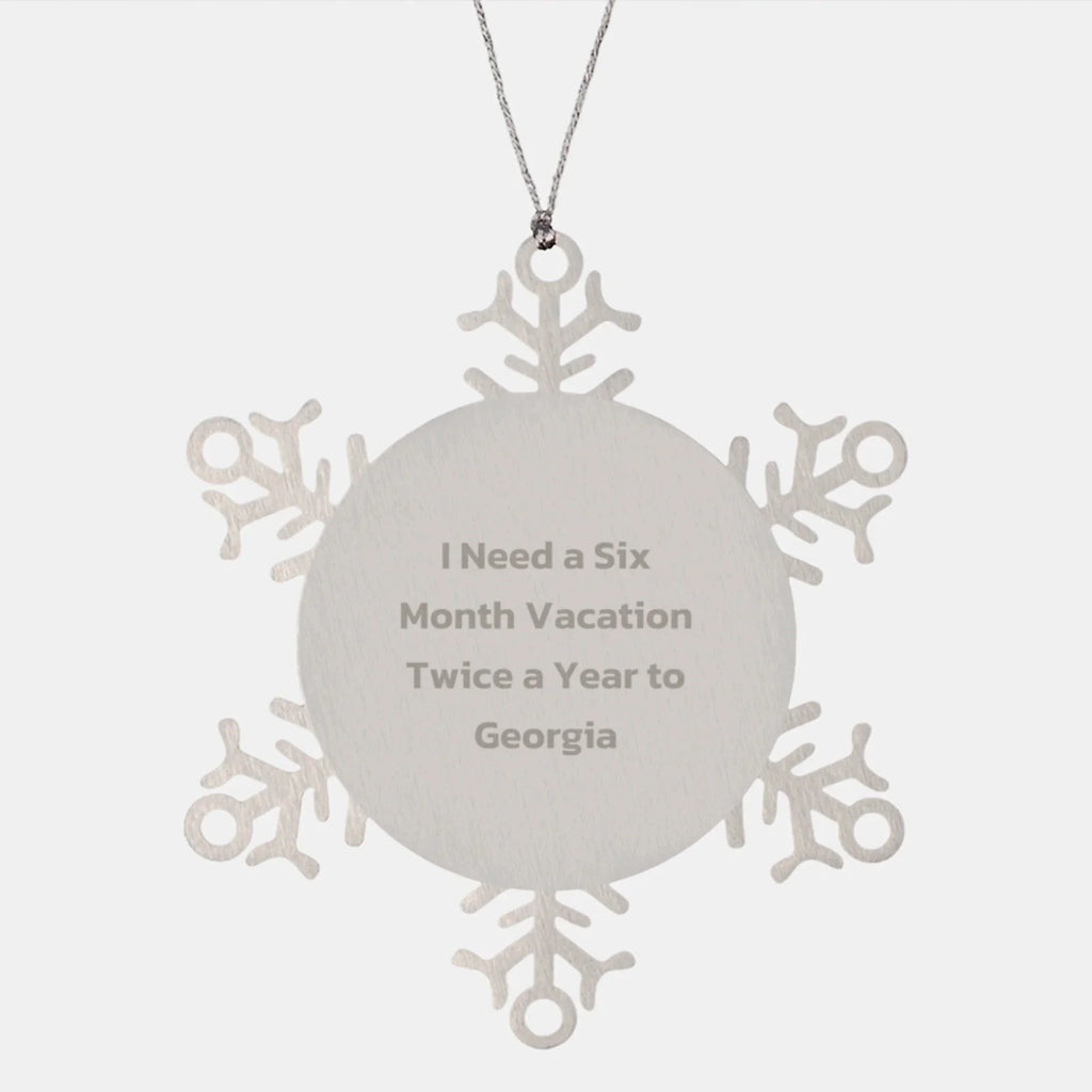 Georgia Enthusiast Gifts from Friends - Snowflake Ornament for Christmas, 'I Need A Six Month Vacation Twice A Year To Georgia' Funny Quote, Shatterproof Stainless Steel, 3.14 inches in Diameter