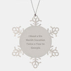Georgia Enthusiast Gifts from Friends - Snowflake Ornament for Christmas, 'I Need A Six Month Vacation Twice A Year To Georgia' Funny Quote, Shatterproof Stainless Steel, 3.14 inches in Diameter