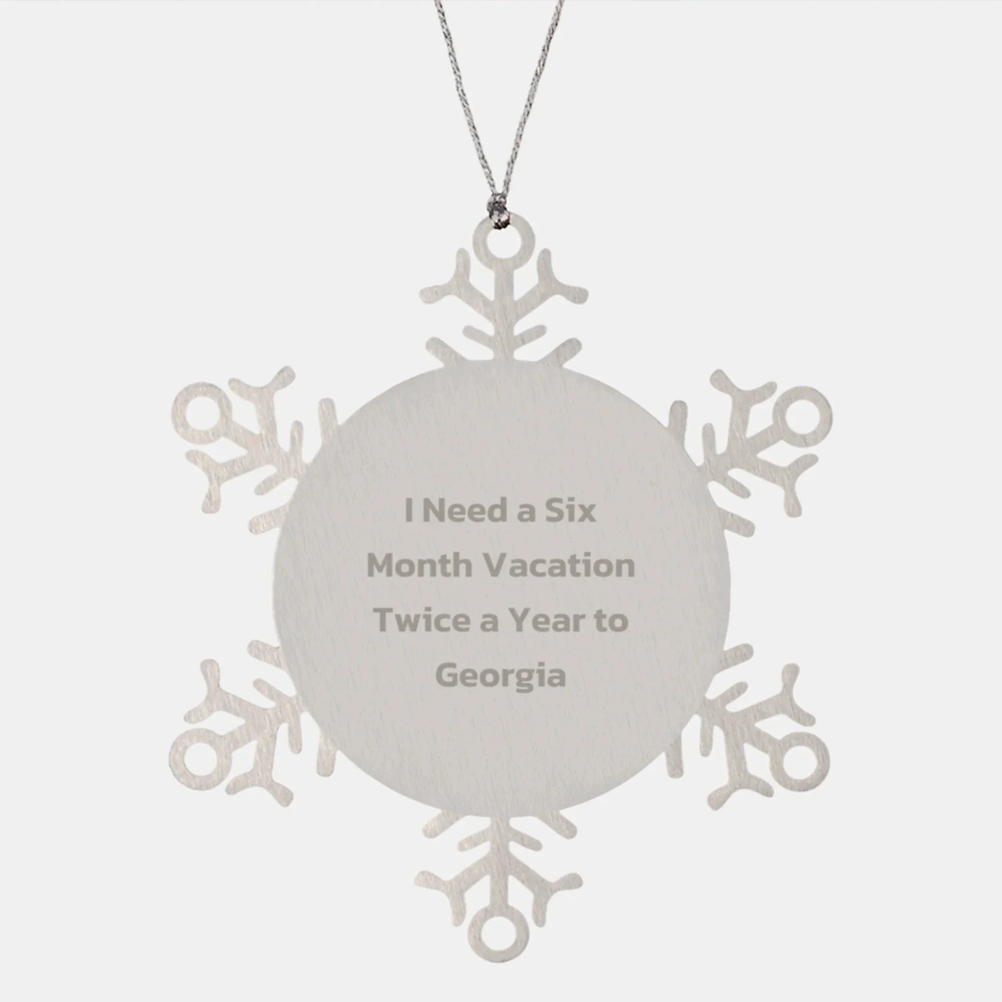 Georgia Enthusiast Gifts from Friends - Snowflake Ornament for Christmas, 'I Need A Six Month Vacation Twice A Year To Georgia' Funny Quote, Shatterproof Stainless Steel, 3.14 inches in Diameter
