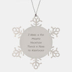 Kentucky Snowflake Ornaments for Men Gifts from Friends to Family, 'I Need A Six Month Vacation Twice A Year To Kentucky', Unique Christmas Unique Gifts