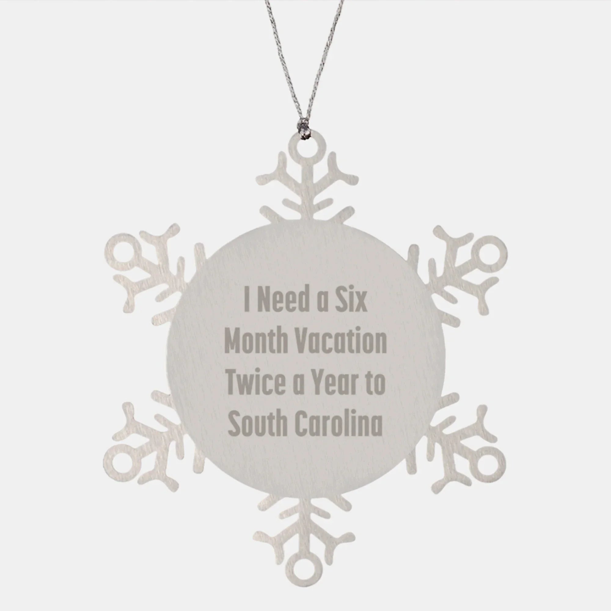 Funny South Carolina Snowflake Ornament Gifts from Friends to Family, 'I Need A Six Month Vacation Twice A Year To South Carolina', Christmas Unique Gifts