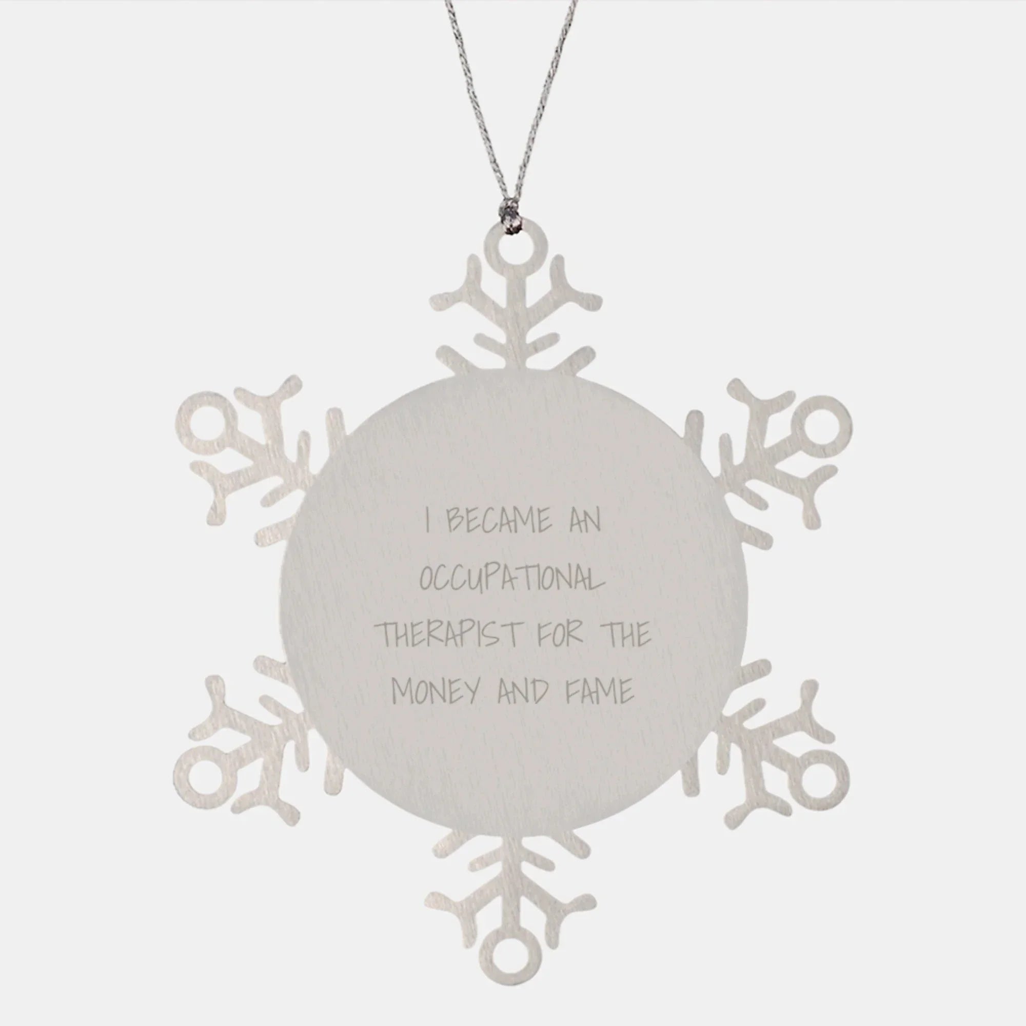 Funny Occupational Therapist Gifts, Snowflake Ornament, 'I Became An Occupational Therapist For The Money And Fame' Quote, Gifts from Friends, Gifts for Occupational Therapist, Christmas Unique Gifts