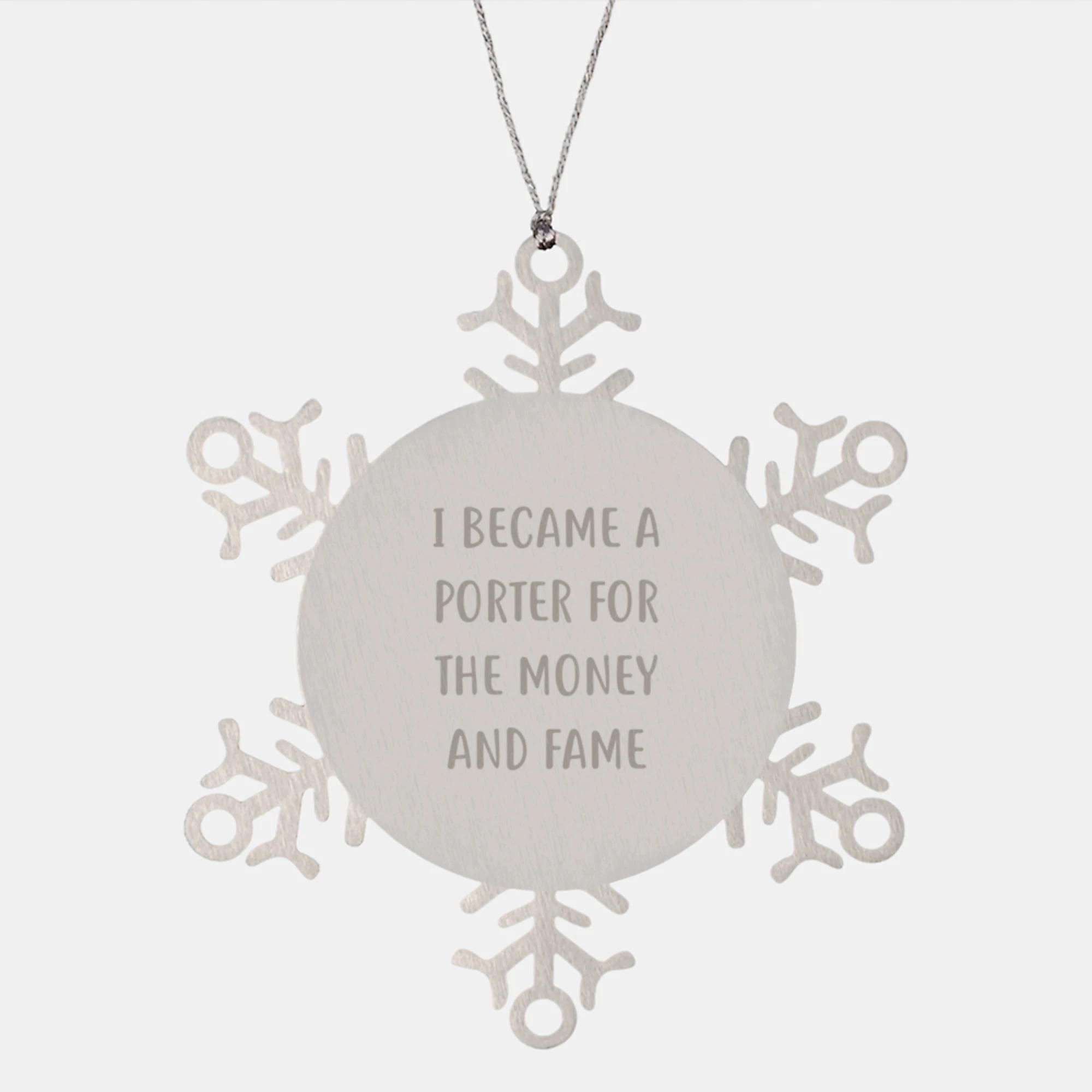 Funny Porter Gifts from Men for Friends - Snowflake Ornament Inspired by 'I Became A Porter For The Money And Fame' - Christmas Unique Gifts