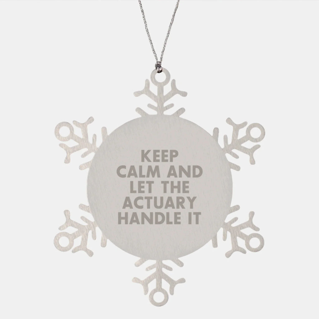 Actuary Gifts Funny Snowflake Ornament Keep Calm And Let The Actuary Handle It Gifts from Actuary Friends to Actuary