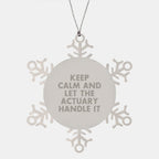Actuary Gifts Funny Snowflake Ornament Keep Calm And Let The Actuary Handle It Gifts from Actuary Friends to Actuary