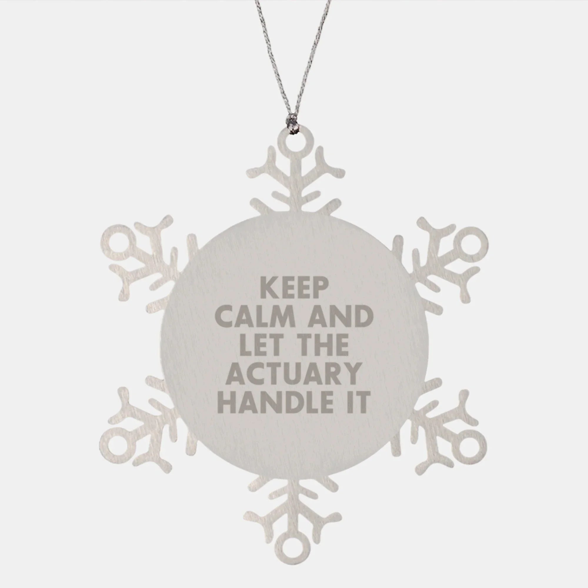 Actuary Gifts Funny Snowflake Ornament Keep Calm And Let The Actuary Handle It Gifts from Actuary Friends to Actuary