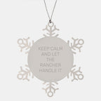 Rancher Snowflake Ornament Funny Gifts from Friends for Christmas Memorable Present, Keep Calm And Let The Rancher Handle It