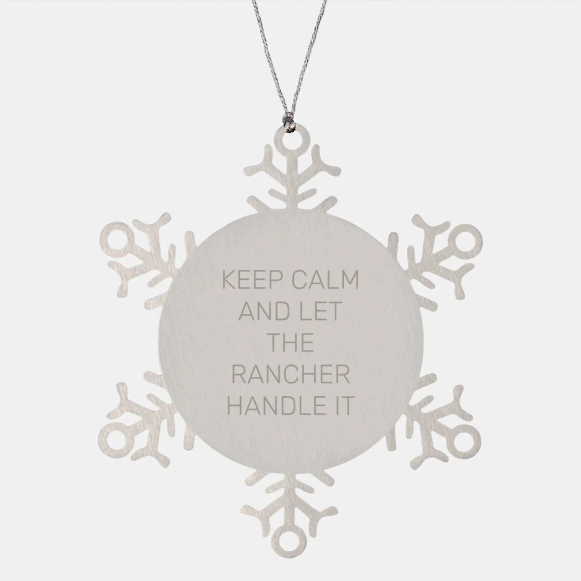 Rancher Snowflake Ornament Funny Gifts from Friends for Christmas Memorable Present, Keep Calm And Let The Rancher Handle It