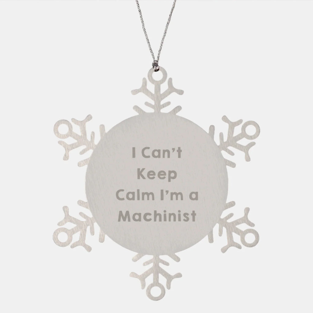 Funny Machinist Gifts from Friends for Men Unique Snowflake Ornament I Can't Keep Calm I'm A Machinist Christmas Unique