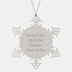 Funny Ambulance Driver Gifts from Men to Ambulance Driver Snowflake Ornament, Be Nice To Me. I May Be Your Ambulance Driver One Day. - Christmas Unique Gifts for Ambulance Driver