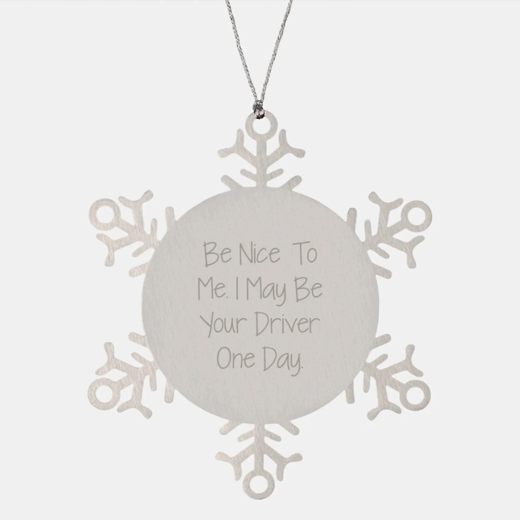 Funny Driver Gifts, Snowflake Ornament Unique, Gifts from Friends for the Best Driver Ever, Be 'Nice to Me' Christmas Ornament