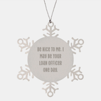 Funny Loan Officer Gifts from Men - Be Nice To Me Snowflake Ornament for Christmas